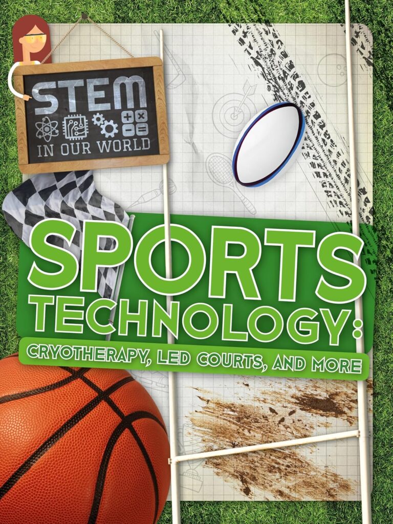 Sports technology: Cryotherapy, LED Courts, and More (STEM In Our World) Hardcover – 1 July 2018