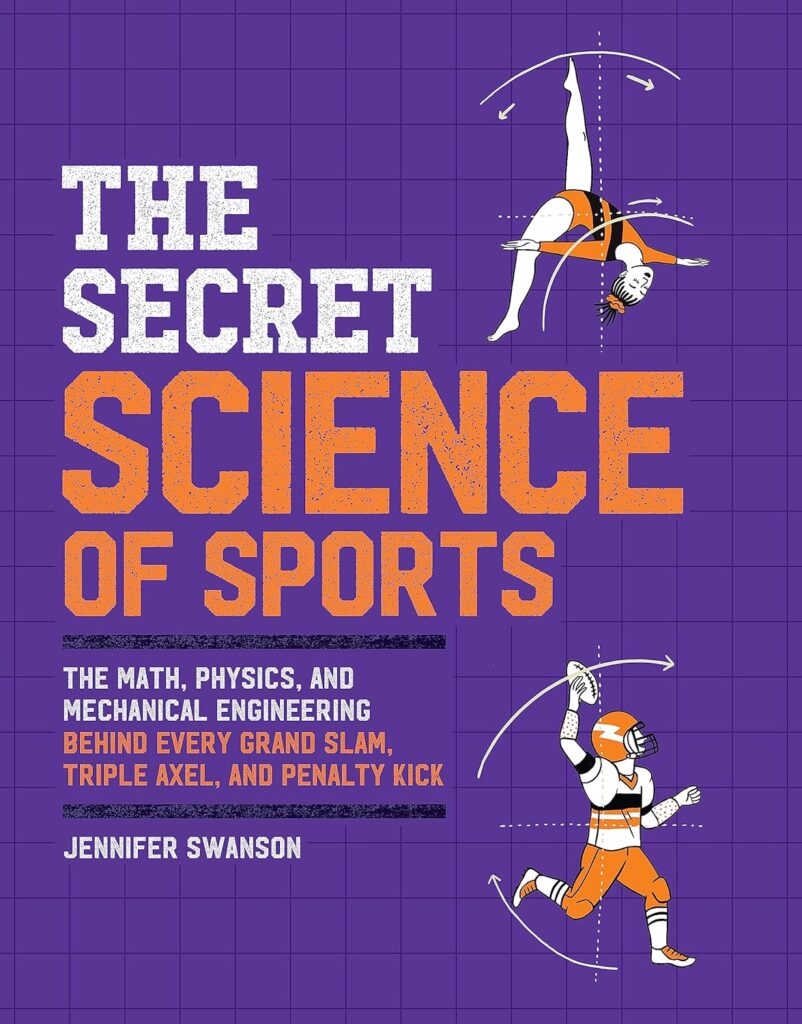 The Secret Science of Sports: The Math, Physics, and Mechanical Engineering Behind Every Grand Slam, Triple Axel, and Penalty Kick Paperback – 29 July 2021